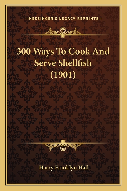 300 Ways To Cook And Serve Shellfish (1901)