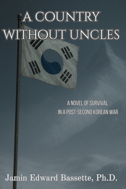 A Country Without Uncles: A Novel of Survival in A Post-Second Korean War