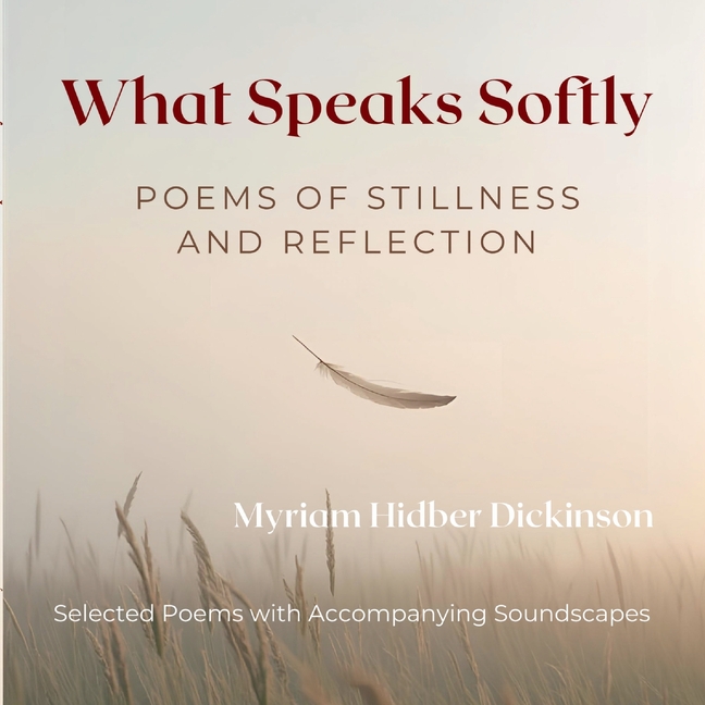 What Speaks Softly: Poems of Stillness and Reflection