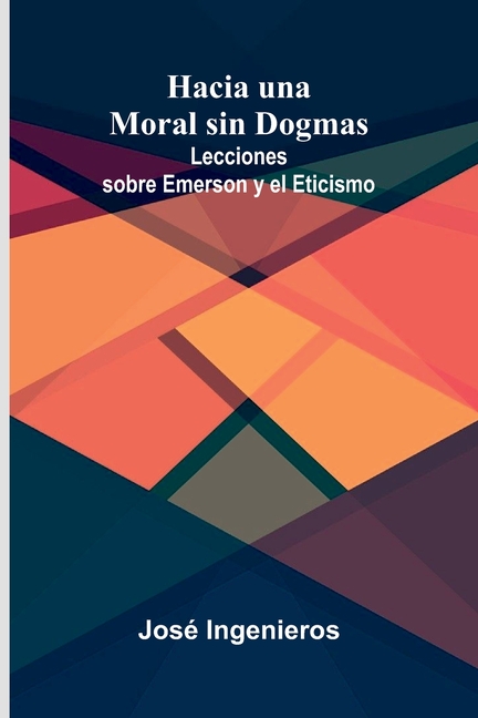 Hacia Una Moral Sin Dogmas: Lecciones Sobre Emerson Y El Eticismo