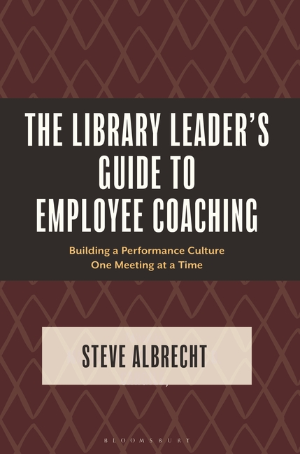 The Library Leader's Guide to Employee Coaching: Building a Performance Culture One Meeting at a Time