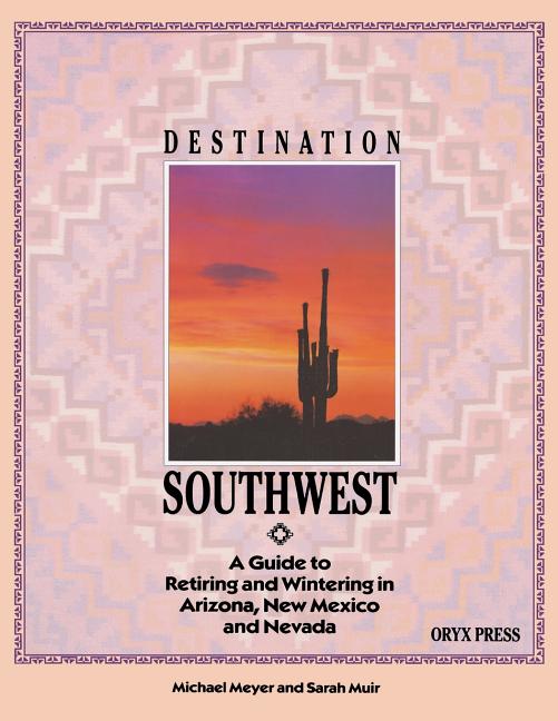 Destination Southwest: A Guide to Retiring and Wintering in Arizona, New Mexico, and Nevada