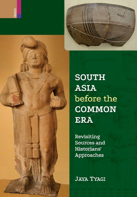 South Asia before the Common Era: Revisiting Sources and Historians' Approaches