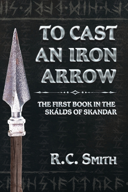 To Cast an Iron Arrow: The First Book in the Skálds of Skandar