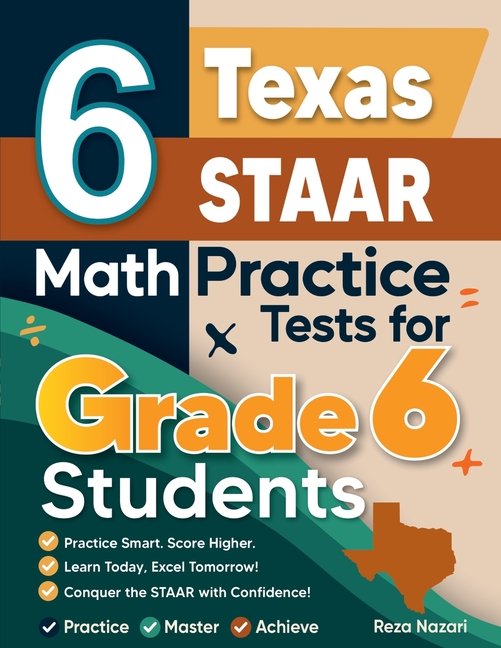 6 Texas STAAR Math Practice Tests for Grade 6 Students: A Complete Guide to Building Math Mastery and Excelling on the Texas STAAR Test