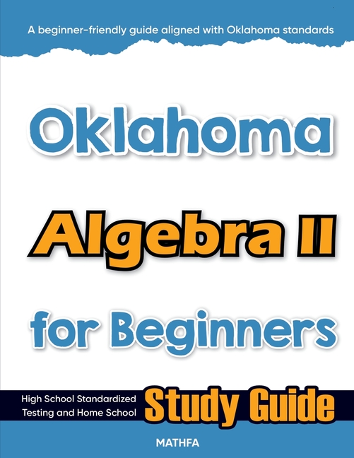 Oklahoma Algebra II for Beginners: High School Standardized Testing and Home School Study Guide