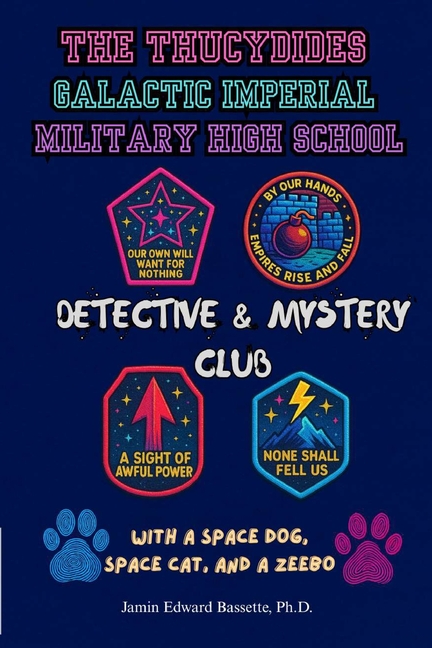 The Thucydides Galactic Imperial Military High School Detective and Mystery Club: With a Space Dog, Space Cat, and a Zeebo