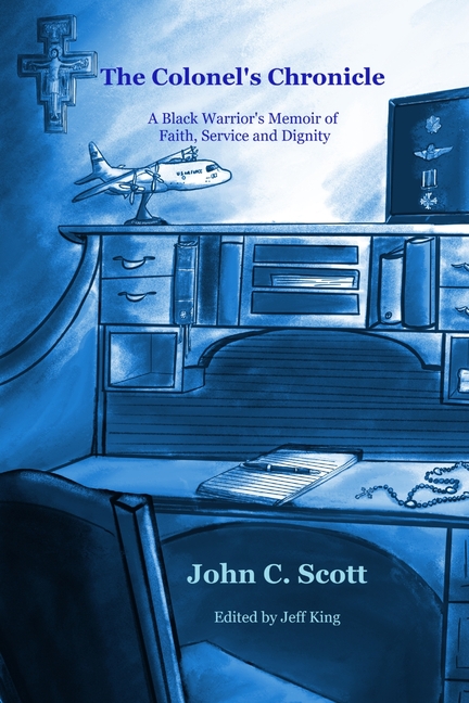 The Colonel's Chronicle: A Black Warrior's Memoir of Faith, Service, and Dignity