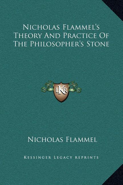 Nicholas Flammel's Theory And Practice Of The Philosopher's Stone