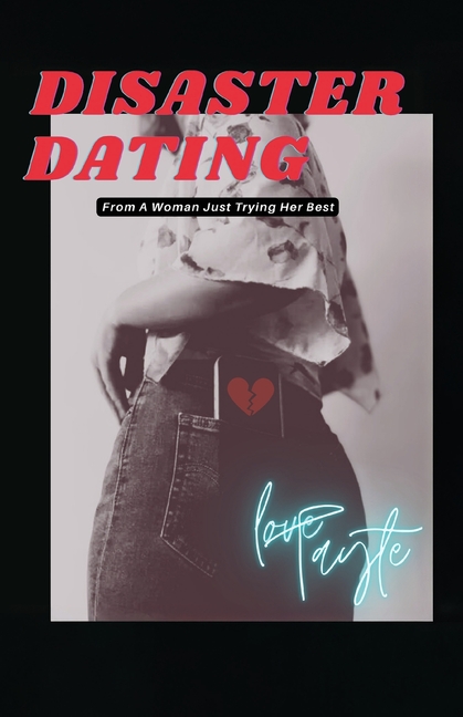 Disaster Dating: From A Woman Just Trying Her Best