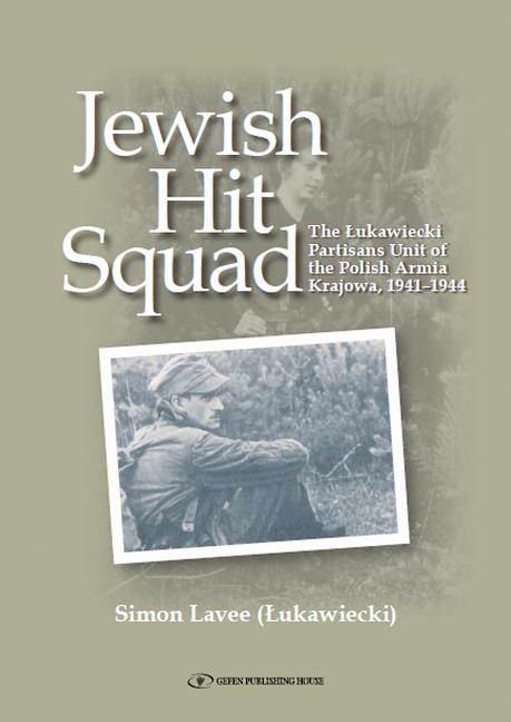 Jewish Hit Squad: Armja Krajowa Jewish Raid Unit Partisans
