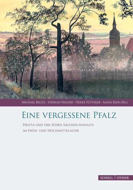 Eine Vergessene Pfalz: Helfta Und Der Suden Sachsen-Anhalts Im Fruh- Und Hochmittelalter