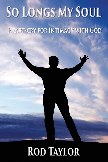 So Longs My Soul: Heart-cry for Intimacy with God