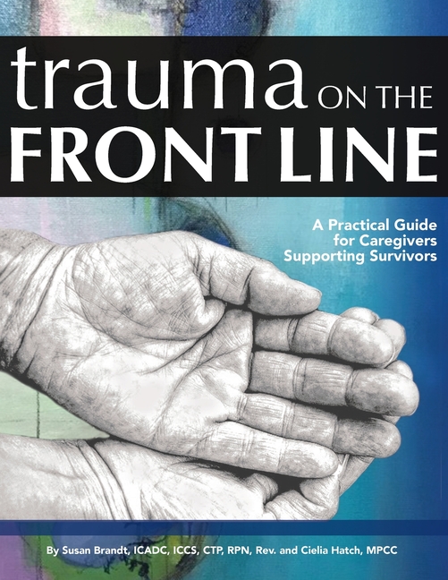 Trauma on the Front Line: A Practical Guide for Caregivers Supporting Survivors