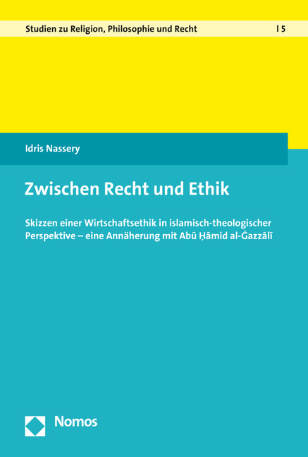 Zwischen Recht Und Ethik: Skizzen Einer Wirtschaftsethik in Islamisch-Theologischer Perspektive - Eine Annaherung Mit Abu Hamid Al-Ghazzali