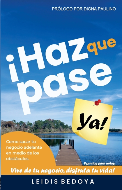 Haz Que Pase YA: Como sacar tu negocio adelante en medio de los obstaculos