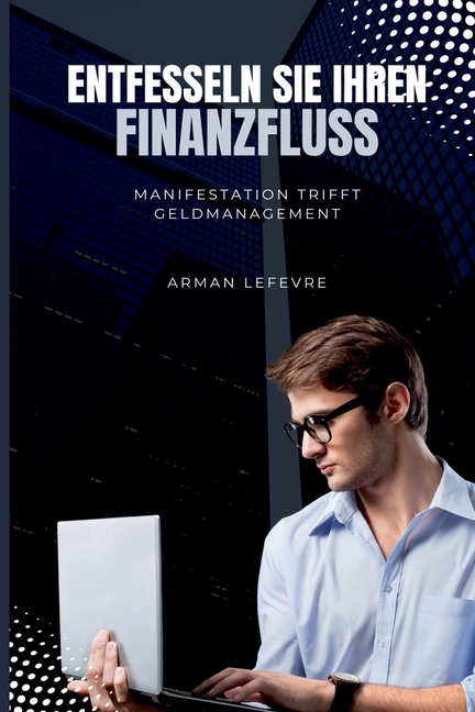 Entfesseln Sie Ihren Finanzfluss: Manifestation trifft Geldmanagement