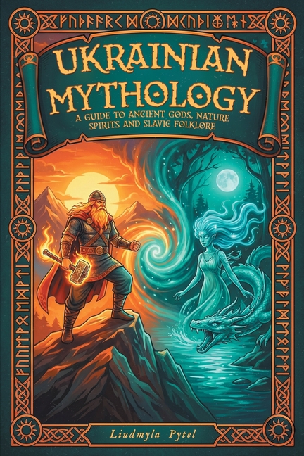 Ukrainian Mythology: A Guide to Ancient Gods, Nature Spirits, and Slavic Folklore