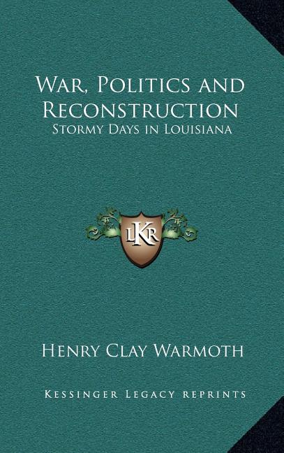 War, Politics and Reconstruction: Stormy Days in Louisiana