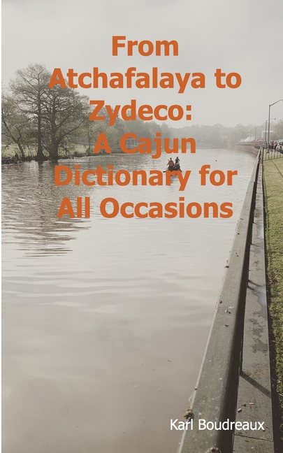 From Atchafalaya to Zydeco: A Cajun Dictionary of All Occasions