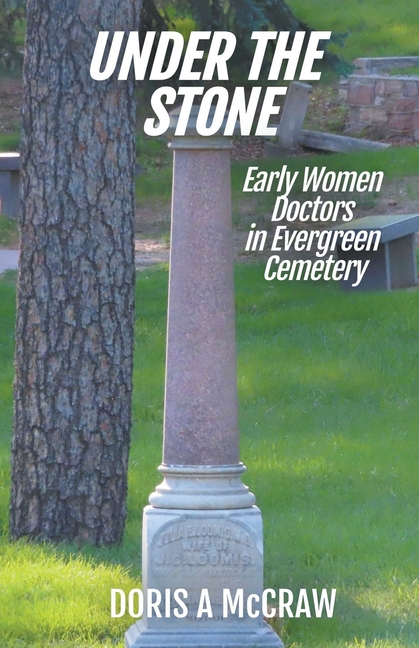 Under the Stone: Early Women Doctors in Evergreen Cemetery