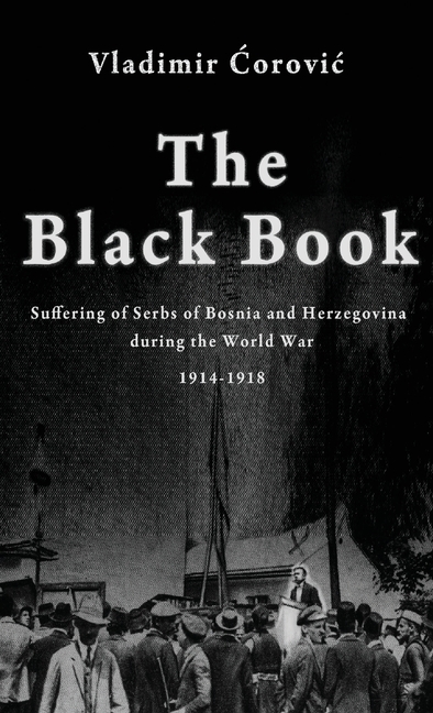 The Black Book: Suffering of Serbs of Bosnia and Herzegovina during the World War 1914-1918