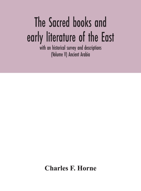 The Sacred Books And Early Literature Of The East; With An Historical Survey And Descriptions (Volume V) Ancient Arabia