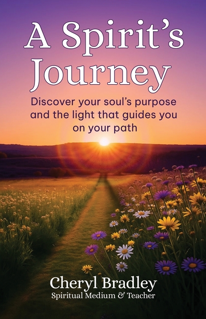 A Spirit's Journey: Discover your soul's purpose and the light that guides you on your path