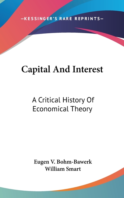Capital And Interest: A Critical History Of Economical Theory