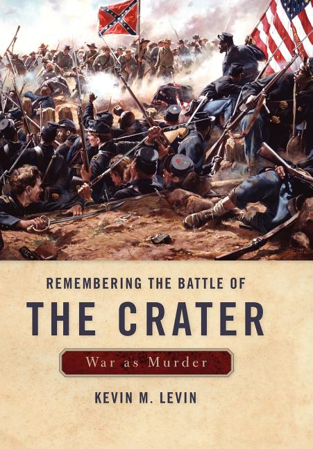 Remembering the Battle of the Crater: War as Murder