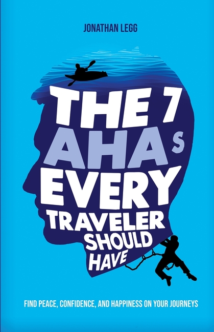 The 7 AHAs Every Traveler Should Have: Find Peace, Confidence, and Happiness on Your Journeys