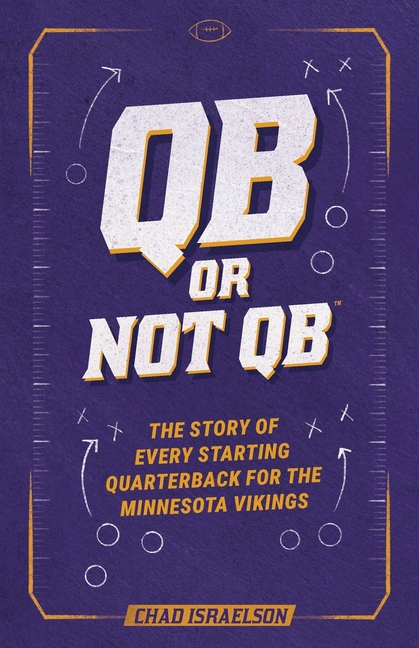QB or Not QB(TM): The Story of Every Starting Quarterback for the Minnesota Vikings