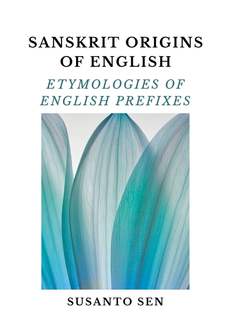 Sanskrit Origins of English: Etymologies of English Prefixes