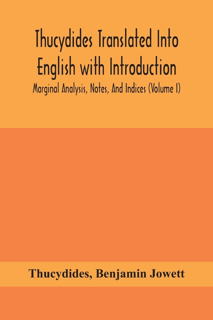 Thucydides Translated Into English With Introduction, Marginal Analysis, Notes, And Indices (Volume I)