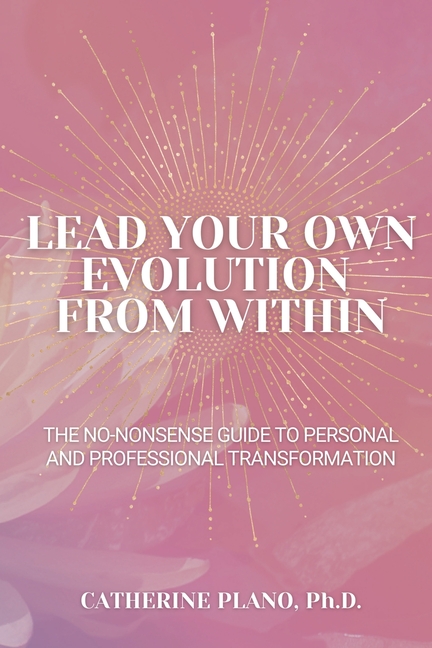 Lead Your Own Evolution from Within: The no-nonsense guide to personal and professional transformation