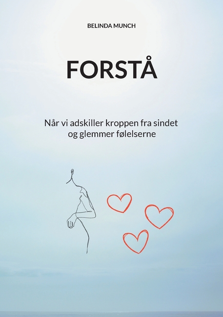 Forstå: Når vi adskiller kroppen fra sindet og glemmer følelserne