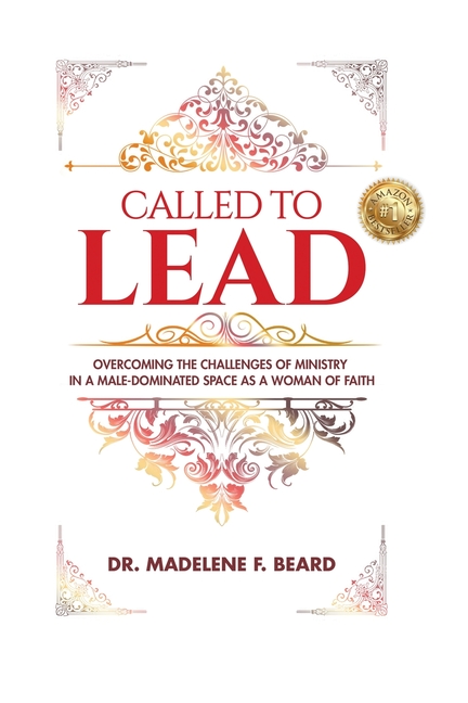 Called To Lead: Overcoming Challenges of Ministry in a Male-Dominated Space as a Woman of Faith