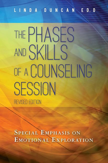 The Phases and Skills of a Counseling Session: Special Emphasis on Emotional Exploration