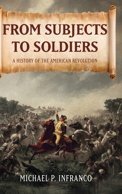 From Subjects to Soldiers: A History of the American Revolution