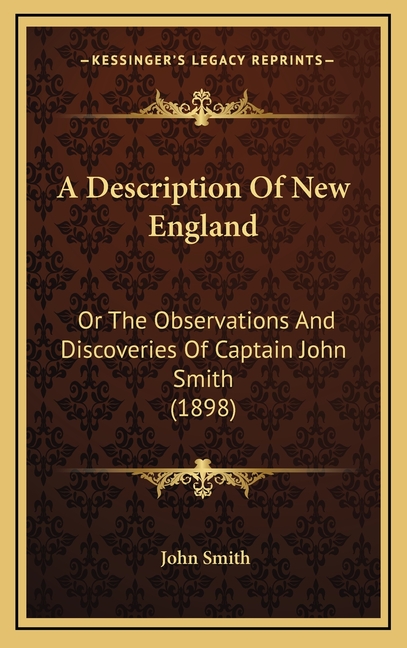 A Description Of New England: Or The Observations And Discoveries Of Captain John Smith (1898)