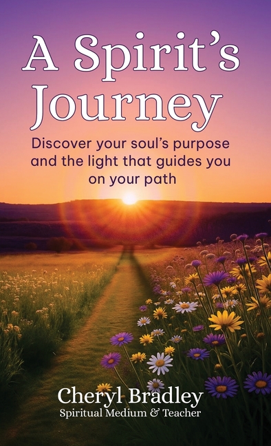 A Spirit's Journey: Discover your soul's purpose and the light that guides you on your path