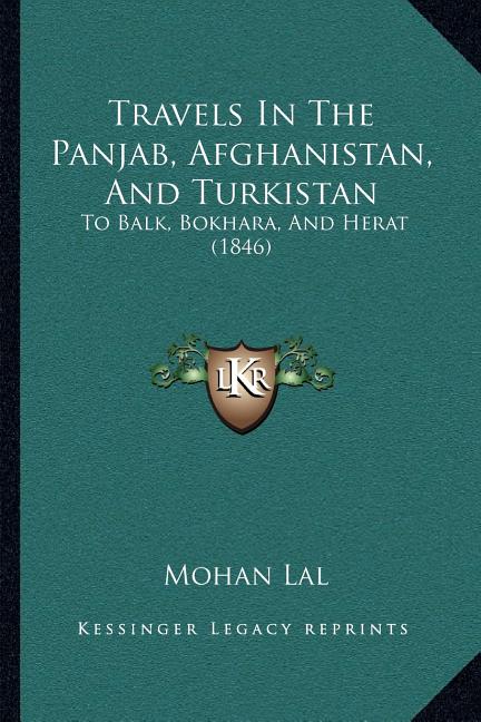 Travels In The Panjab, Afghanistan, And Turkistan: To Balk, Bokhara, And Herat (1846)