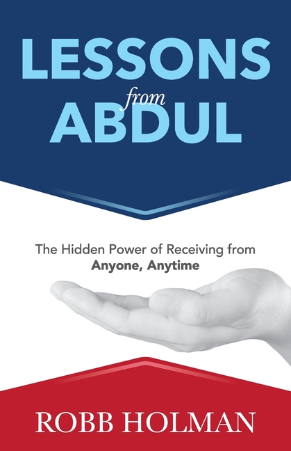Lessons from Abdul: The Hidden Power of Receiving from Anyone, Anytime