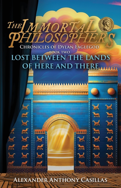 Lost Between The Lands of Here and There: Chronicles of Dylan Eaglegod Book Two The Immortal Philosophers