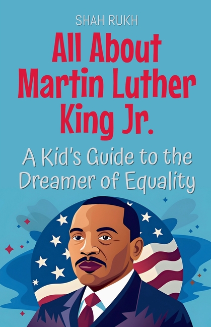 All About Martin Luther King Jr.: A Kid's Guide to the Dreamer of Equality