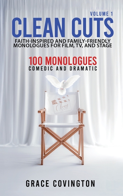 Clean Cuts Volume 1: Faith-Inspired and Family-Friendly Monologues for Film, TV, and Stage