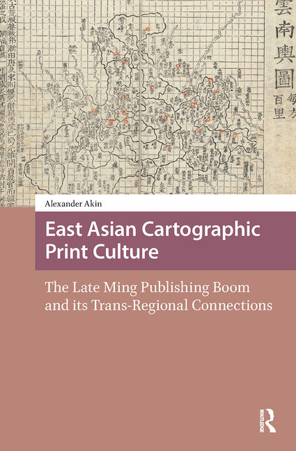 East Asian Cartographic Print Culture: The Late Ming Publishing Boom and Its Trans-Regional Connections