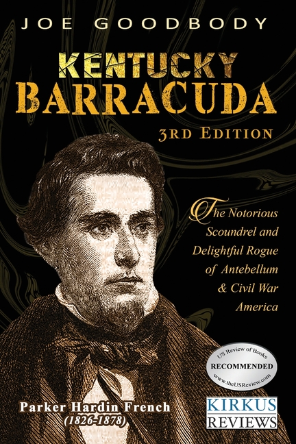 Kentucky Barracuda: The Notorious Scoundrel and Delightful Rogue of Antebellum & Civil War America