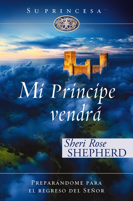 Mi príncipe vendrá: Preparándome para el regreso de mi Señor