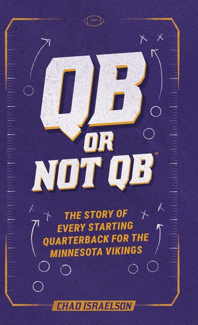 QB or Not QB(TM): The Story of Every Starting Quarterback for the Minnesota Vikings